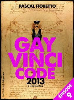 Gay Vinci code 2013 (Episode 9) - e-Feuilleton (Episode 9)