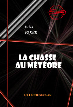 La Chasse au météore - deux versions différentes de ce manuscrit [édition intégrale revue et mise à jour] - deux versions différentes de ce manuscrit (édition intégrale)