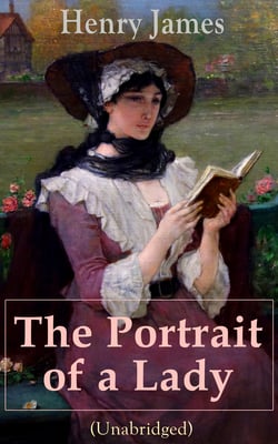 The Portrait of a Lady (Unabridged) - From the famous author of the realism movement, known for The Turn of The Screw, The Wings of the Dove, The American, The Bostonian, The Ambassadors, What Maisie Knew…