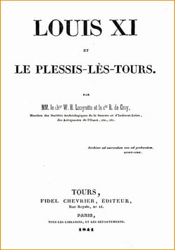 Louis XI et le Plessis-lès-Tours - Biographie détaillée de Louis XI, par deux érudits du 19e siècle