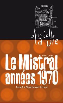 Plus belle la vie T1 - Mistral, années 70. Charles et Roland - Charles et Roland