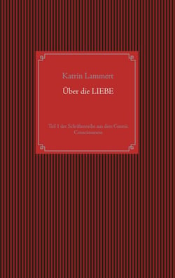 Über die Liebe - Teil 1 der Schriftenreihe aus dem Cosmic Consciousness