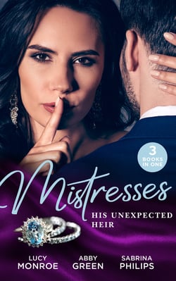 Mistresses: His Unexpected Heir - Valentino's Love-Child / Mistress to the Merciless Millionaire / Prince of Montéz, Pregnant Mistress
