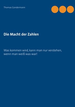 Die Macht der Zahlen - Was kommen wird, kann man nur verstehen, wenn mann weiß was war!