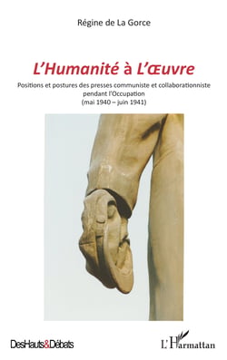 <em>L'Humanité </em>à <em>L'Oeuvre</em> - Positions et postures des presses communiste et collaborationniste pendant l'Occupation - (mai 1940-juin 1941)