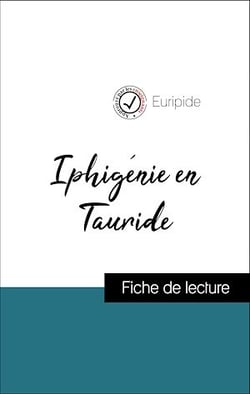 Analyse de l'œuvre : Iphigénie en Tauride (résumé et fiche de lecture plébiscités par les enseignants sur fichedelecture.fr)
