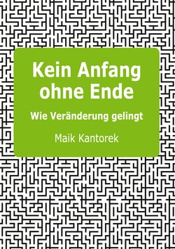 Kein Anfang ohne Ende - Wie Veränderung gelingt
