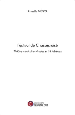Festival de Chassécroisé - Théâtre musical en 4 actes et 14 tableaux
