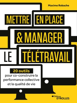 Mettre en place et manager le télétravail - 20 outils pour co-construire la performance collective et la qualité de vie