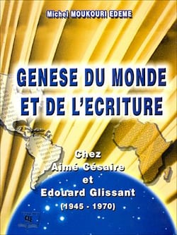 Genèse du monde et de l'écriture Chez Aimé Césaire et Édouard Glissant (1945 - 1970)
