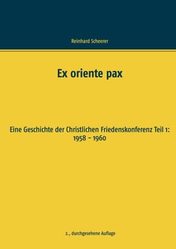 Ex oriente pax - Eine Geschichte der Christlichen Friedenskonferenz Teil 1: 1958 - 1960