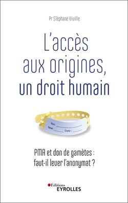 L'accès aux origines, un droit humain - Pma et don de gamètes : faut-il lever l'anonymat ?