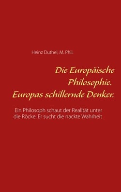 Die Europäische Philosophie. Europas schillernde Denker. - Ein Philosoph schaut der Realität unter die Röcke. Er sucht die nackte Wahrheit