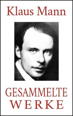 Klaus Mann - Gesammelte Werke (Neuausgabe 2020) - Alle Romane. Alle Erzählungen. Alle Autobiographien.