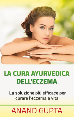 La cura ayurvedica dell'eczema - La soluzione più efficace per curare l'eczema a vita
