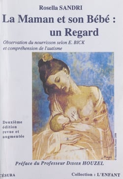La maman et son bébé : un regard - Les apports de l'observation du nourrisson, selon Esther Bick, à la compréhension de l'autisme
