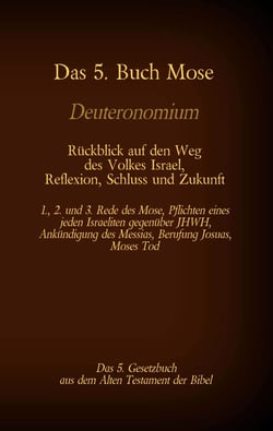 Das 5. Buch Mose, Deuteronomium, das 5. Gesetzbuch aus dem Alten Testament, Rückblick auf den Weg des Volkes Israel, Reflexion, Schluss und Zukunft - 1., 2. und 3. Rede des Mose, Pflichten eines jeden Israeliten gegenüber JHWH, Ankündigung des Messias,...