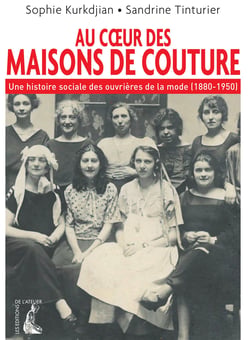 Au cœur des maisons de couture - Une histoire sociale des ouvrières de la mode (1880-1950)