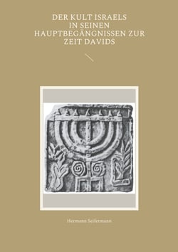 Der Kult Israels in seinen Hauptbegängnissen zur Zeit Davids