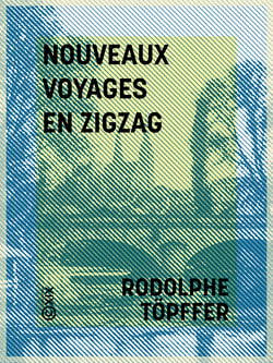 Nouveaux voyages en zigzag - À la Grande Chartreuse, autour du Mont Blanc, dans les vallées d'Herenz, de Zermatt, au Grimsel, à Gênes et à la Corniche