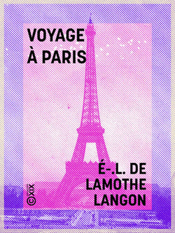 Voyage à Paris - Esquisses des hommes et des choses dans cette capitale