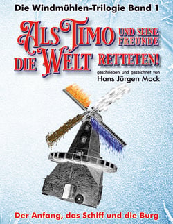 Als Timo und seine Freunde die Welt retteten - Band 1 - Der Anfang, das Schiff und die Burg