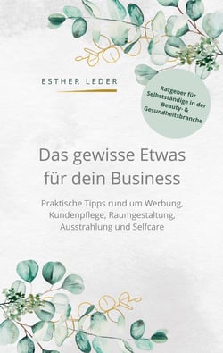 Das gewisse Etwas für dein Business - Praktische Tipps rund um Werbung, Kundenpflege, Raumgestaltung, Ausstrahlung und Selfcare