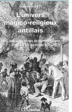 L'UNIVERS MAGICO-RELIGIEUX ANTILLAIS - ABC des croyances et superstitions d'hier et d'aujourd'hui