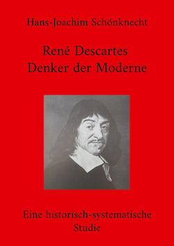 René Descartes - Denker der Moderne - Eine historisch-systematische Studie
