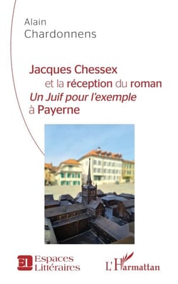 Jacques Chessex et la réception du roman - <em>Un juif pour l'exemple</em> à Payerne