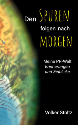 Den Spuren folgen nach morgen - Meine PR-Welt - Erinnerungen und Einblicke