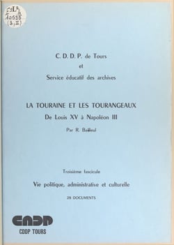 La Touraine et les Tourangeaux, de Louis XV à Napoléon III (3). Vie politique, administrative et culturelle - 28 documents