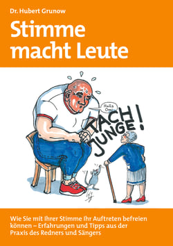 Stimme macht Leute - Wie Sie mit Ihrer Stimme Ihr Auftreten ­befreien  können - Erfahrungen und Tipps aus der  Praxis des Redners und Sängers