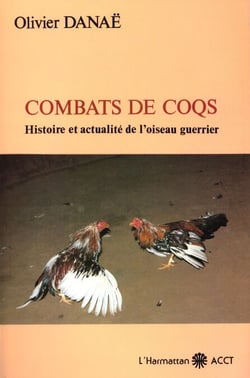 Combats de coqs - Histoire et actualité de l'oiseau guerrier