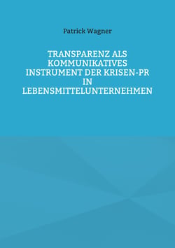 Transparenz als kommunikatives Instrument der Krisen-PR in Lebensmittelunternehmen