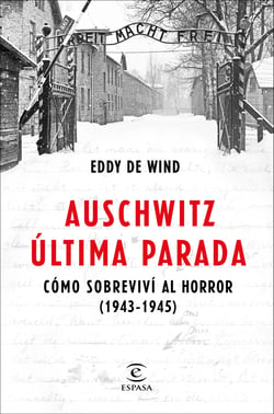 Auschwitz, última parada - Cómo sobreviví al horror (1943-1945)
