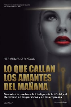 Lo que callan los amantes del mañana - Descubre lo que hace la Inteligencia Artificial y el Metaverso en las personas y en las empresas