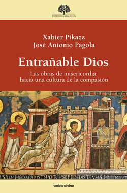 Entrañable Dios - Las obras de misericordia: hacia una cultura de la compasión