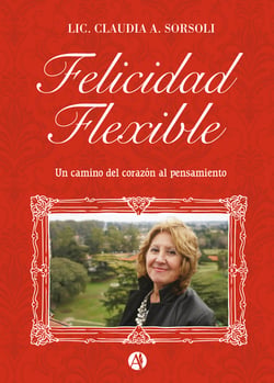 Felicidad flexible - Un camino del corazón al pensamiento