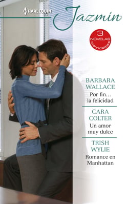 Por fin… la felicidad - Un amor muy dulce - Romance en Manhattan - El mejor regalo para San Valentín, una novela de Harlequin
