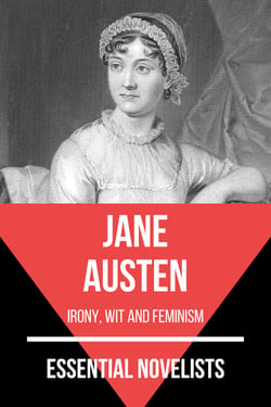 Essential Novelists - Jane Austen - irony, wit and feminism