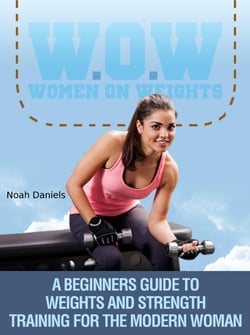 W.O.W Women On Weights - A Beginners Guide To Weights &amp; Strength Training For The Modern Woman