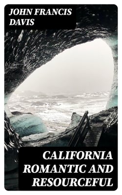 California Romantic and Resourceful - A plea for the Collection, Preservation and Diffusion of Information Relating to Pacific Coast History