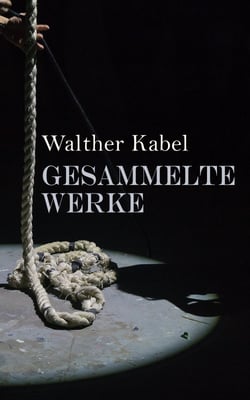 Walther Kabel: Gesammelte Werke - Detektivgeschichten, Western-Romane, Abenteuerromane &amp; Science-Fiction-Romane