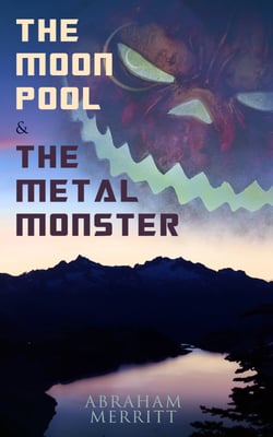 The Moon Pool &amp; The Metal Monster - Science Fantasy Novels