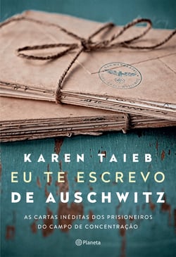 Eu te escrevo de Auschwitz - As cartas inéditas dos prisioneiros do  campo de concentração