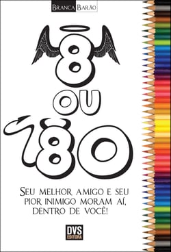 8 ou 80 - Seu melhor amigo e seu pior inimigo moram aí, dentro e você!