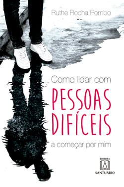 Como lidar com pessoas difíceis - A começar por mim