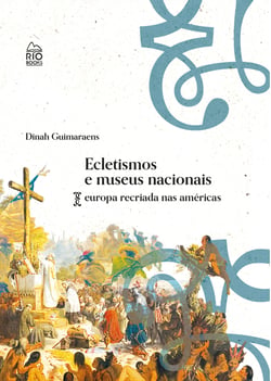 Ecletismo e museus nacionais - Europa recriada nas américas