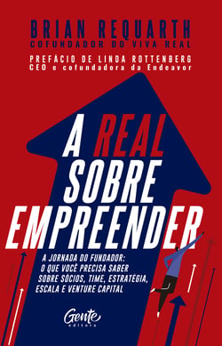 A real sobre empreender - A jornada do fundador: o que você precisa saber sobre sócios, time, estratégia, escala e venture capital